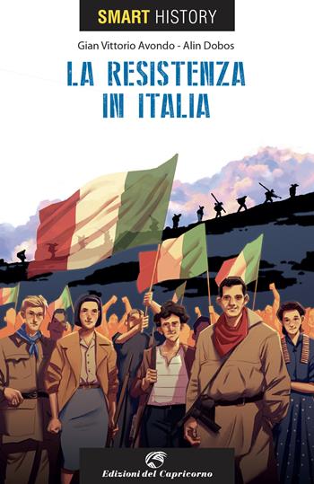 La resistenzain Italia. Smart history - G. V. Avondo, A. Dobos - Libro Edizioni del Capricorno 2023 | Libraccio.it