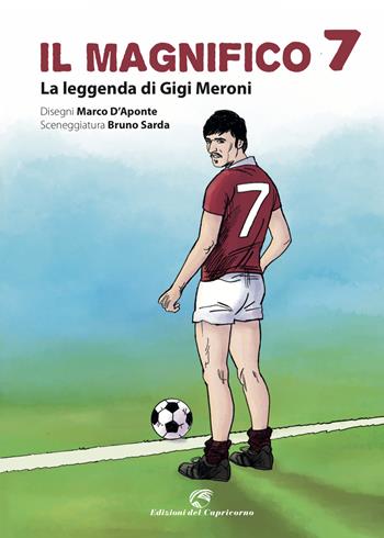 Il magnifico 7. La leggenda di Gigi Meroni - Marco D'Aponte, Bruno Sarda - Libro Edizioni del Capricorno 2023 | Libraccio.it
