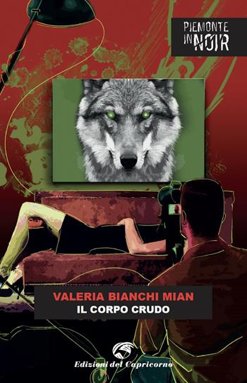 Il corpo crudo - Valeria Bianchi Mian - Libro Edizioni del Capricorno 2023, Piemonte in noir | Libraccio.it