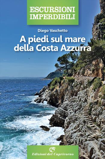 A piedi sul mare della Costa Azzurra - Diego Vaschetto - Libro Edizioni del Capricorno 2023, Escursioni imperdibili | Libraccio.it
