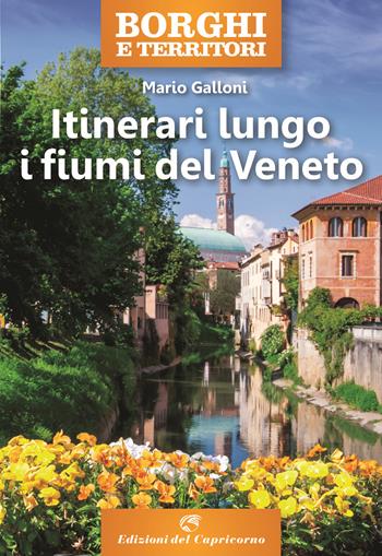 Itinerari lungo i fiumi del Veneto - Mario Galloni - Libro Edizioni del Capricorno 2024, Borghi e territori | Libraccio.it