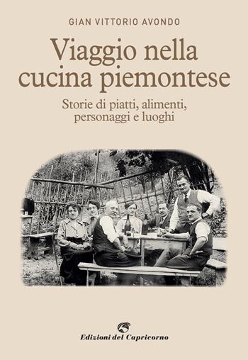 Viaggio nella cucina piemontese. Storie di piatti, alimenti, personaggi e luoghi - Gian Vittorio Avondo - Libro Edizioni del Capricorno 2023 | Libraccio.it