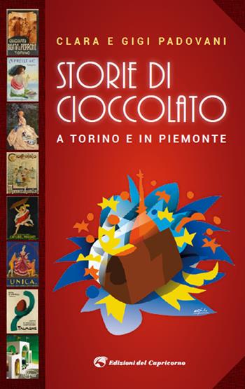 Storie di cioccolato a Torino e in Piemonte - Gigi Padovani, Clara Vada Padovani - Libro Edizioni del Capricorno 2023 | Libraccio.it