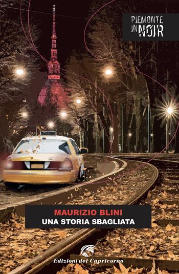 Una storia sbagliata - Maurizio Blini - Libro Edizioni del Capricorno 2024, Piemonte in noir | Libraccio.it
