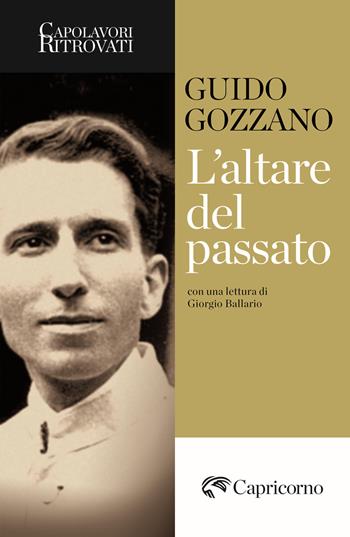 L'altare del passato - Guido Gozzano - Libro Edizioni del Capricorno 2024, Capolavori ritrovati | Libraccio.it