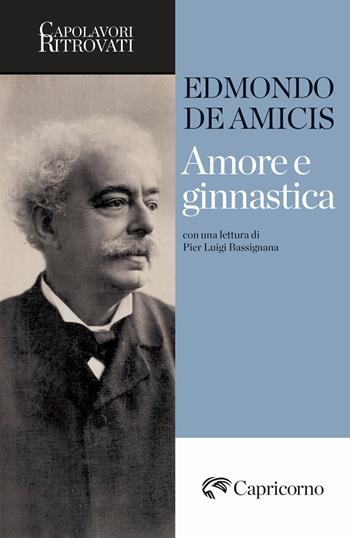Amore e ginnastica - Edmondo De Amicis - Libro Edizioni del Capricorno 2024, Capolavori ritrovati | Libraccio.it