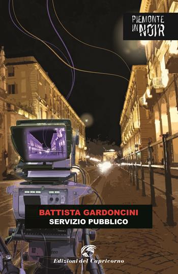 Servizio pubblico - Battista Gardoncini - Libro Edizioni del Capricorno 2024, Piemonte in noir | Libraccio.it