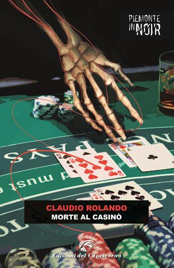 Morte al casinò - Claudio Rolando - Libro Edizioni del Capricorno 2024, Piemonte in noir | Libraccio.it