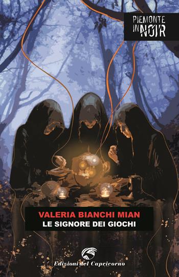 Le signore dei giochi - Valeria Bianchi Mian - Libro Edizioni del Capricorno 2024, Piemonte in noir | Libraccio.it