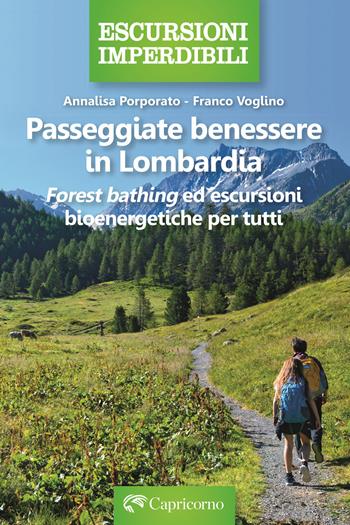Passeggiate benessere in Lombardia. Forest bathing ed escursioni bioenergetiche per tutti - Annalisa Porporato, Franco Voglino - Libro Edizioni del Capricorno 2024 | Libraccio.it