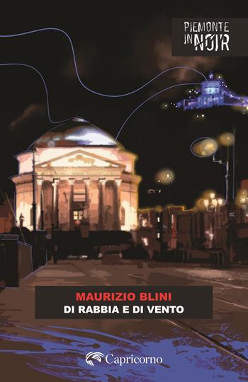 Di rabbia e di vento - Maurizio Blini - Libro Edizioni del Capricorno 2025, Piemonte in noir | Libraccio.it