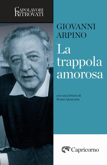 La trappola amorosa - Giovanni Arpino - Libro Edizioni del Capricorno 2025, Capolavori ritrovati | Libraccio.it