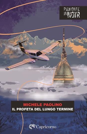Il profeta del lungo termine - Michele Paolino - Libro Edizioni del Capricorno 2025, Piemonte in noir | Libraccio.it