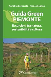 Guida green Piemonte. Escursioni tra natura, sostenibilità e cultura
