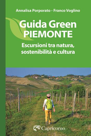 Guida green Piemonte. Escursioni tra natura, sostenibilità e cultura - Annalisa Porporato, Franco Voglino - Libro Edizioni del Capricorno 2025 | Libraccio.it