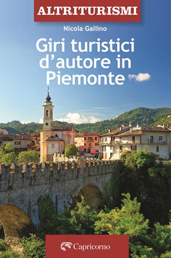 Giri turistici d'autore in Piemonte - Nicola Gallino - Libro Edizioni del Capricorno 2025 | Libraccio.it