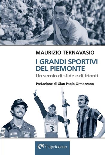 I grandi sportivi del Piemonte. Un secolo di sfide e trionfi - Maurizio Ternavasio - Libro Edizioni del Capricorno 2025 | Libraccio.it