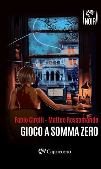 Gioco a somma zero - Fabio Girelli, Matteo Rossomando - Libro Edizioni del Capricorno 2025, Capricorno in noir | Libraccio.it
