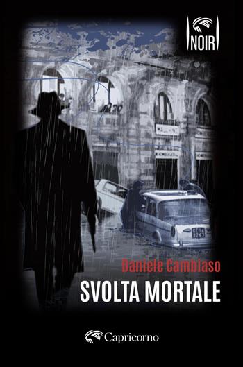 Svolta mortale - Daniele Cambiaso - Libro Edizioni del Capricorno 2025, Capricorno in noir | Libraccio.it