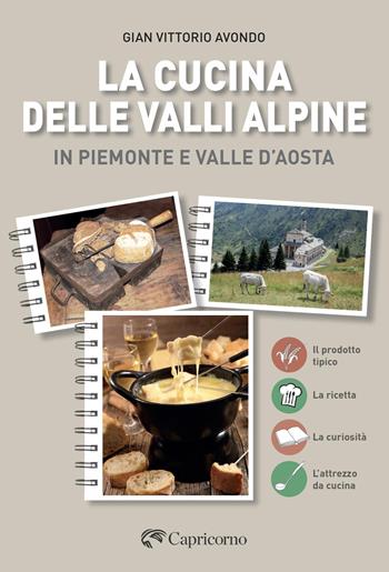 La cucina delle valli alpine in Piemonte e valle d'Aosta - Gian Vittorio Avondo - Libro Edizioni del Capricorno 2025 | Libraccio.it