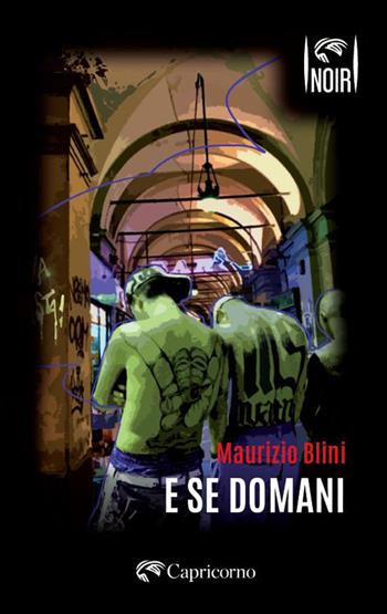 E se domani - Maurizio Blini - Libro Edizioni del Capricorno 2026, Capricorno in noir | Libraccio.it