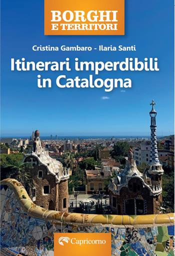 Itinerari imperdibili in Catalogna - Cristina Gambaro, Ilaria Santi - Libro Edizioni del Capricorno 2026, Borghi e territori | Libraccio.it