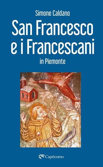 San Francesco e i francescani in Piemonte - Simone Caldano - Libro Edizioni del Capricorno 2026 | Libraccio.it