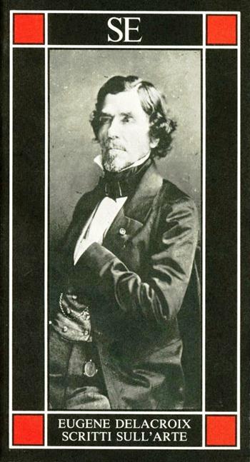 Scritti sull'arte - Eugène Delacroix - Libro SE 1994, Piccola enciclopedia | Libraccio.it