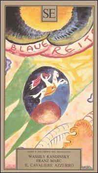 Il cavaliere azzurro - Vasilij Kandinskij, Franz Marc - Libro SE 1993, Saggi e documenti del Novecento | Libraccio.it