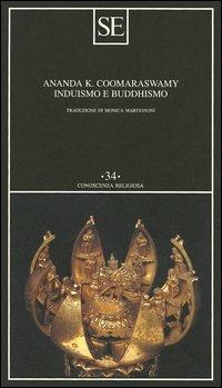 Induismo e buddhismo - Ananda Kentish Coomaraswamy - Libro SE 2005, Conoscenza religiosa | Libraccio.it