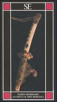Lo zen e le arti marziali. Ediz. illustrata - Taïsen Deshimaru - Libro SE 1995, Piccola enciclopedia | Libraccio.it