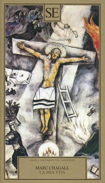 La mia vita - Marc Chagall - Libro SE 1998, Saggi e documenti del Novecento | Libraccio.it