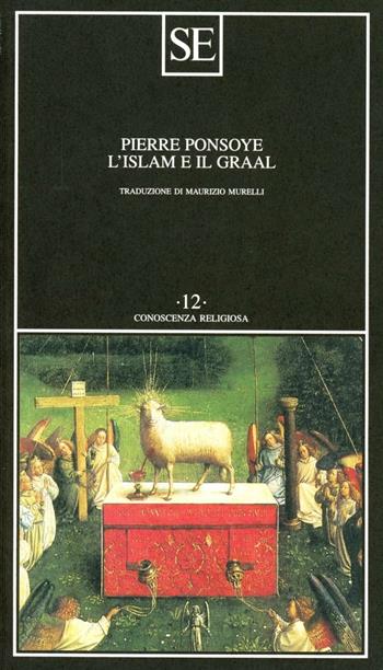 L'Islam e il Graal. Studio sull'esoterismo del Parzival di Wolfram von Eschenbach - Pierre Ponsoye - Libro SE 1998, Conoscenza religiosa | Libraccio.it