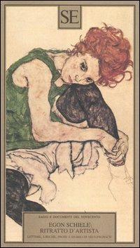 Ritratto d'artista. Lettere, liriche, prose e diario di Neulengbach - Egon Schiele - Libro SE 1999, Saggi e documenti del Novecento | Libraccio.it