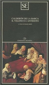 Il veleno e l'antidoto - Pedro Calderón de la Barca - Libro SE 1999, Conoscenza religiosa | Libraccio.it