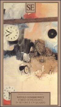 Corso di filosofia in sei ore e un quarto - Witold Gombrowicz - Libro SE 2001, Saggi e documenti del Novecento | Libraccio.it