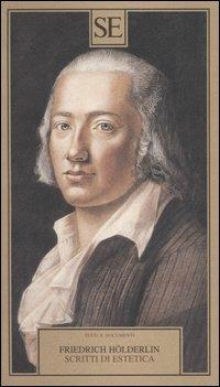 Scritti di estetica - Friedrich Hölderlin - Libro SE 2004, Testi e documenti | Libraccio.it
