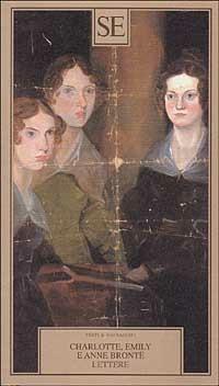 Lettere - Charlotte Brontë, Emily Brontë, Anne Brontë - Libro SE 2002, Testi e documenti | Libraccio.it
