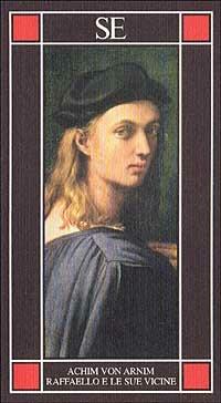 Raffaello e le sue vicine - Achim von Arnim - Libro SE 2002, Piccola enciclopedia | Libraccio.it