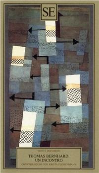 Thomas Bernhard: un incontro  - Libro SE 2003, Testi e documenti | Libraccio.it