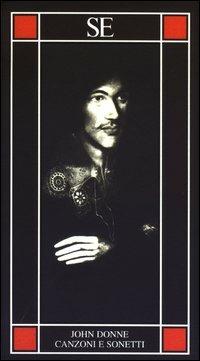 Canzoni e sonetti. Testo inglese a fronte - John Donne - Libro SE 2003, Piccola enciclopedia | Libraccio.it