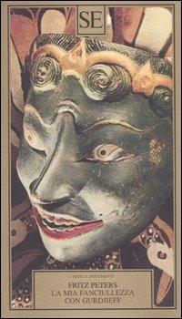 La mia fanciullezza con Gurdjieff - Fritz Peters - Libro SE 2003, Testi e documenti | Libraccio.it