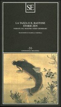 La tazza e il bastone. Storie zen narrate dal maestro Taisen Deshimaru - Taïsen Deshimaru - Libro SE 2003, Conoscenza religiosa | Libraccio.it