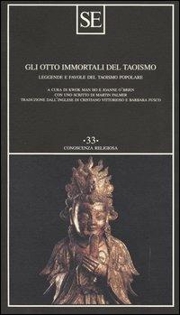 Gli otto immortali del taoismo. Leggende e favole del taoismo popolare  - Libro SE 2004, Conoscenza religiosa | Libraccio.it