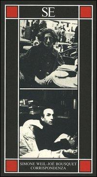 Corrispondenza-Progetto di una formazione di infermiere di prima linea - Simone Weil, Joë Bousquet - Libro SE 2005, Piccola enciclopedia | Libraccio.it