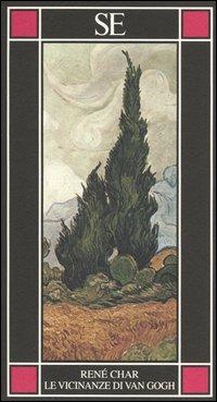 Le vicinanze di Van Gogh. Testo francese a fronte - René Char - Libro SE 2005, Piccola enciclopedia | Libraccio.it