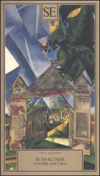 Vivere ancora - Ruth Klüger - Libro SE 2005, Testi e documenti | Libraccio.it