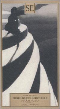 Fuoco fatuo seguito da Addio a Gonzague - Pierre Drieu La Rochelle - Libro SE 2006, Testi e documenti | Libraccio.it