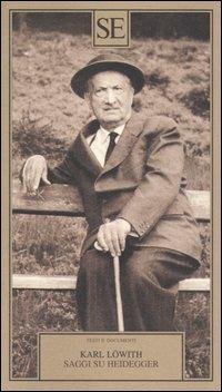 Saggi su Heidegger - Karl Löwith - Libro SE 2006, Testi e documenti | Libraccio.it