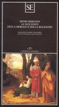 Le due fonti della morale e della religione - Henri Bergson - Libro SE 2006, Conoscenza religiosa | Libraccio.it